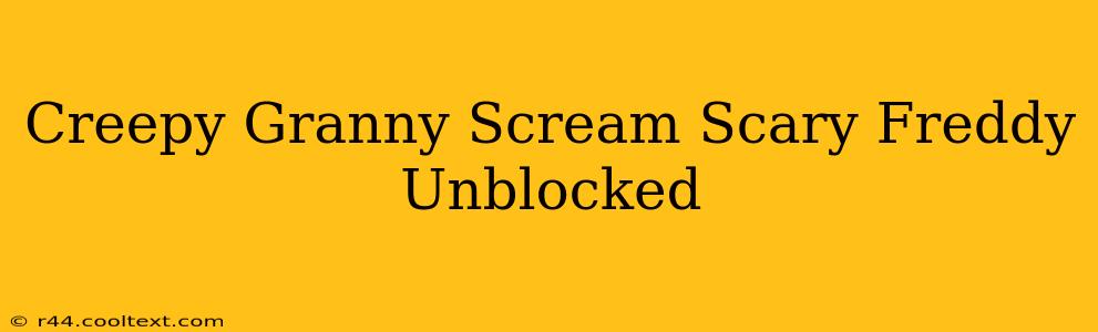 Creepy Granny Scream Scary Freddy Unblocked