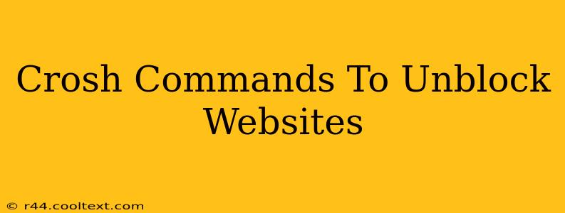 Crosh Commands To Unblock Websites