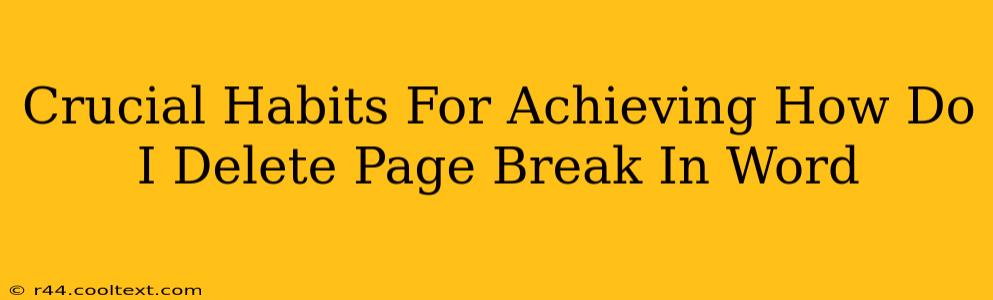 Crucial Habits For Achieving How Do I Delete Page Break In Word