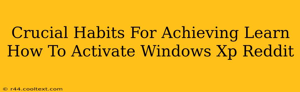 Crucial Habits For Achieving Learn How To Activate Windows Xp Reddit