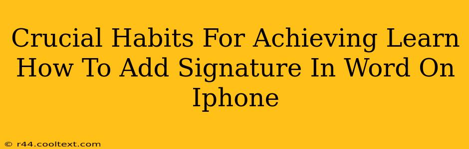 Crucial Habits For Achieving Learn How To Add Signature In Word On Iphone