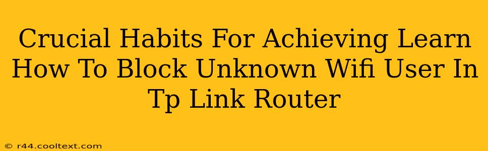 Crucial Habits For Achieving Learn How To Block Unknown Wifi User In Tp Link Router