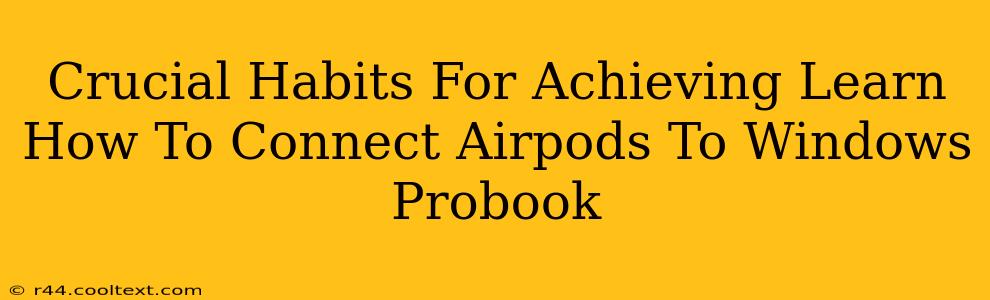 Crucial Habits For Achieving Learn How To Connect Airpods To Windows Probook