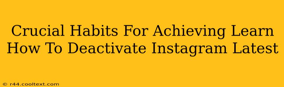 Crucial Habits For Achieving Learn How To Deactivate Instagram Latest