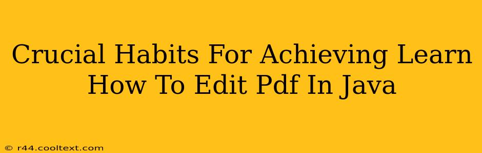 Crucial Habits For Achieving Learn How To Edit Pdf In Java