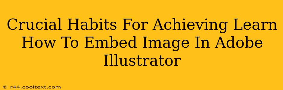 Crucial Habits For Achieving Learn How To Embed Image In Adobe Illustrator