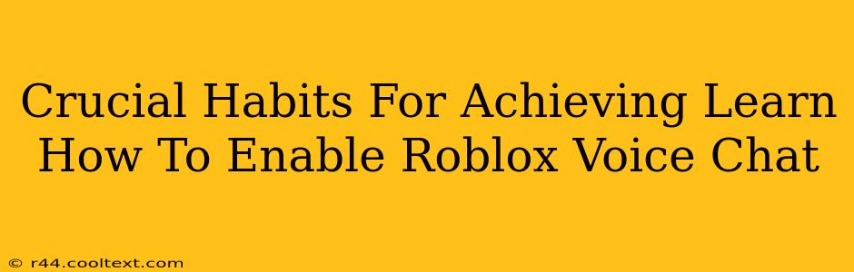 Crucial Habits For Achieving Learn How To Enable Roblox Voice Chat