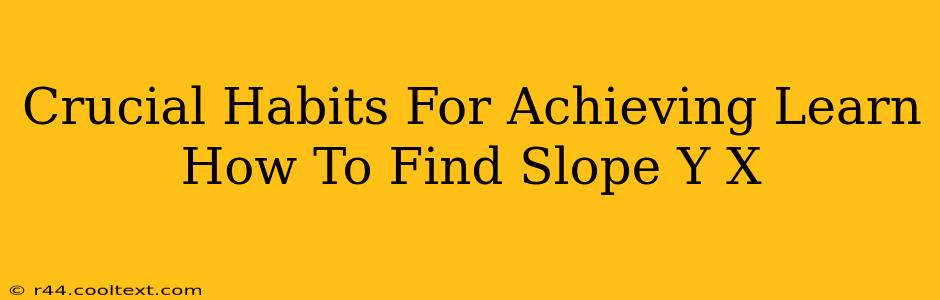 Crucial Habits For Achieving Learn How To Find Slope Y X