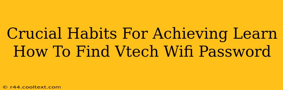 Crucial Habits For Achieving Learn How To Find Vtech Wifi Password