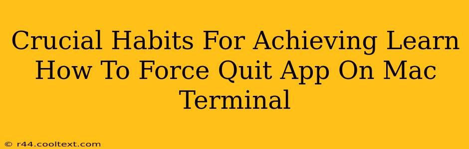 Crucial Habits For Achieving Learn How To Force Quit App On Mac Terminal