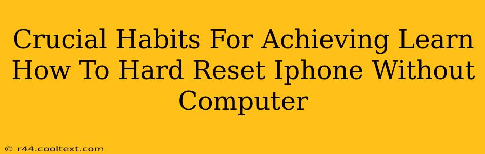 Crucial Habits For Achieving Learn How To Hard Reset Iphone Without Computer