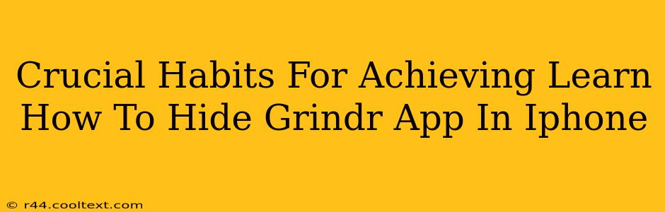 Crucial Habits For Achieving Learn How To Hide Grindr App In Iphone