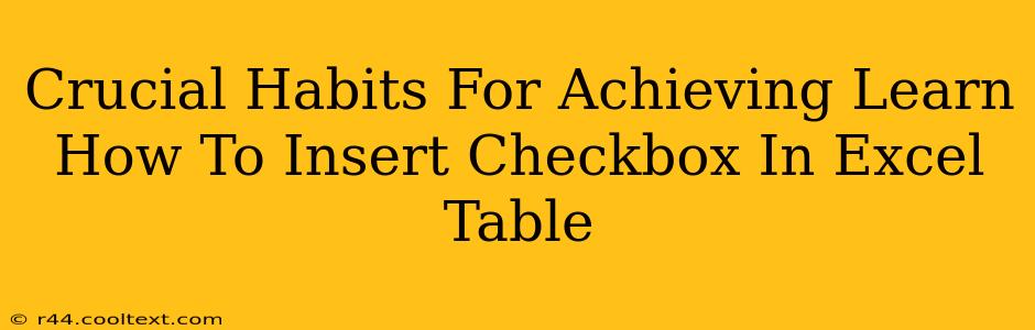 Crucial Habits For Achieving Learn How To Insert Checkbox In Excel Table