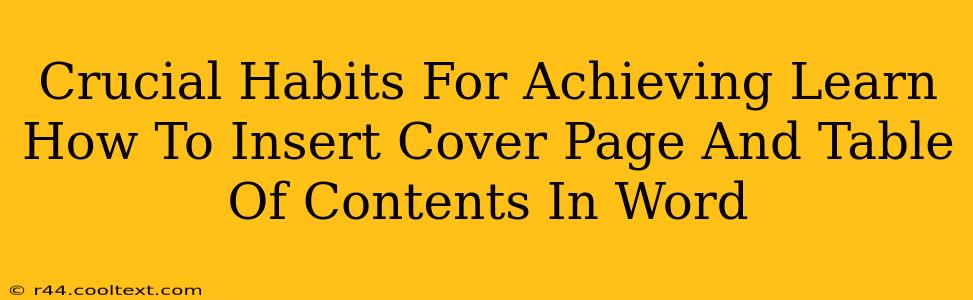 Crucial Habits For Achieving Learn How To Insert Cover Page And Table Of Contents In Word