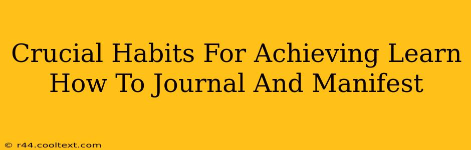 Crucial Habits For Achieving Learn How To Journal And Manifest