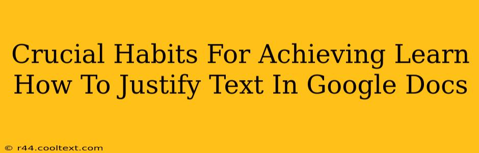 Crucial Habits For Achieving Learn How To Justify Text In Google Docs