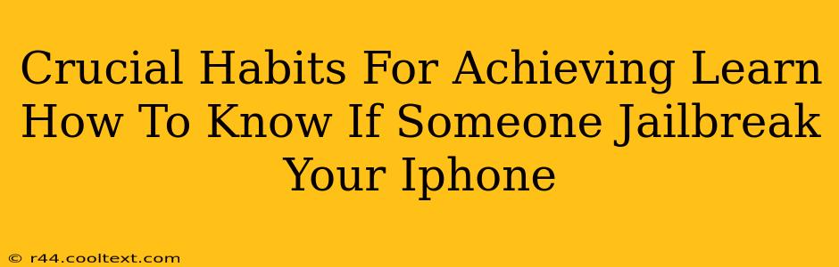 Crucial Habits For Achieving Learn How To Know If Someone Jailbreak Your Iphone