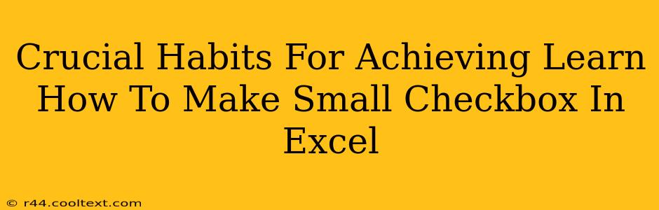 Crucial Habits For Achieving Learn How To Make Small Checkbox In Excel