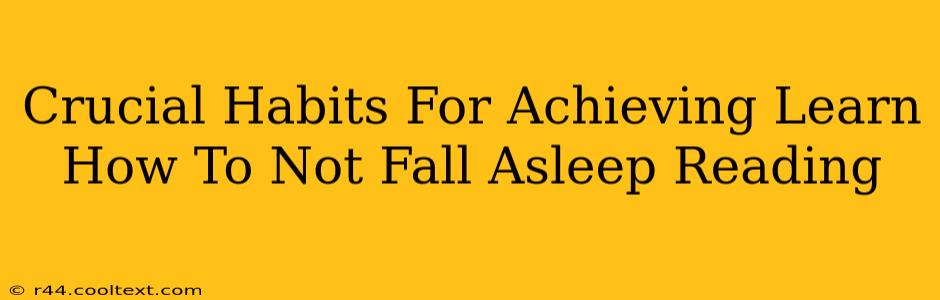 Crucial Habits For Achieving Learn How To Not Fall Asleep Reading