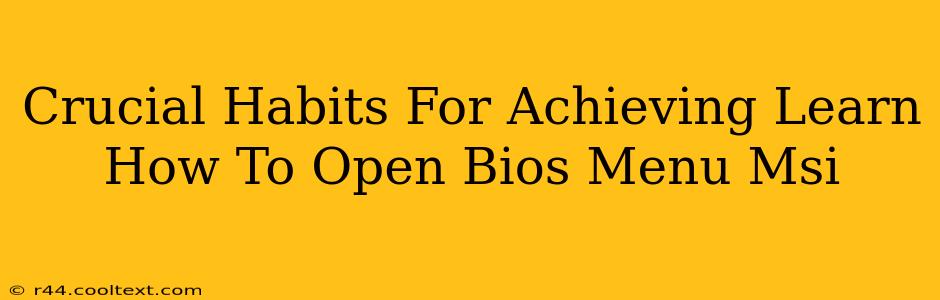 Crucial Habits For Achieving Learn How To Open Bios Menu Msi