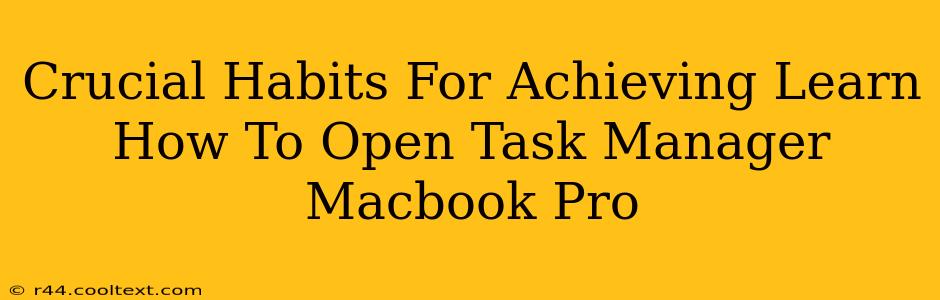 Crucial Habits For Achieving Learn How To Open Task Manager Macbook Pro