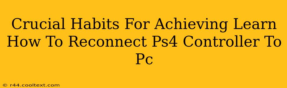 Crucial Habits For Achieving Learn How To Reconnect Ps4 Controller To Pc