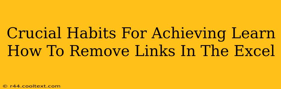 Crucial Habits For Achieving Learn How To Remove Links In The Excel