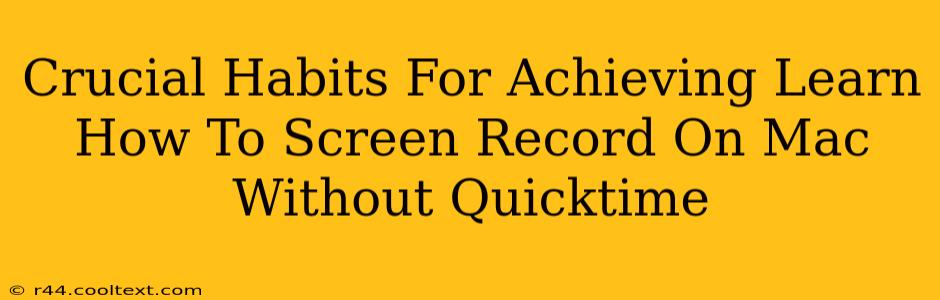 Crucial Habits For Achieving Learn How To Screen Record On Mac Without Quicktime