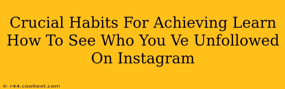 Crucial Habits For Achieving Learn How To See Who You Ve Unfollowed On Instagram