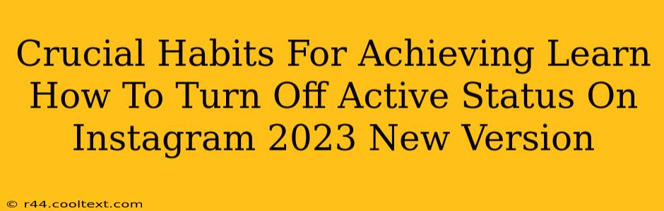 Crucial Habits For Achieving Learn How To Turn Off Active Status On Instagram 2023 New Version