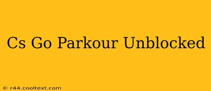 Cs Go Parkour Unblocked