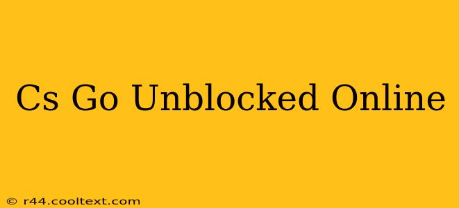 Cs Go Unblocked Online