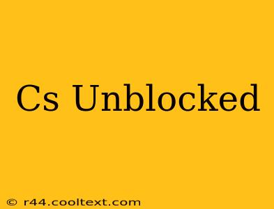 Cs Unblocked