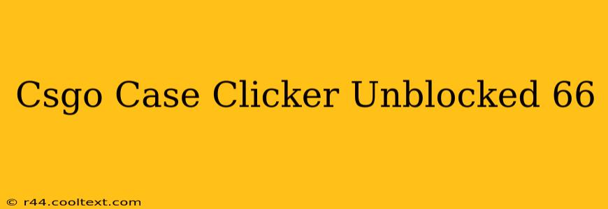 Csgo Case Clicker Unblocked 66