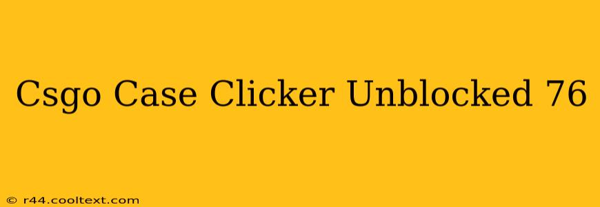 Csgo Case Clicker Unblocked 76