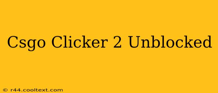 Csgo Clicker 2 Unblocked