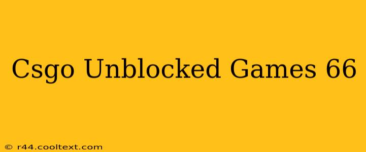 Csgo Unblocked Games 66