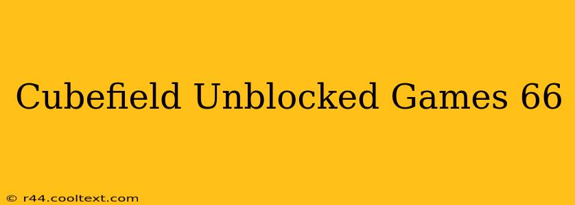 Cubefield Unblocked Games 66