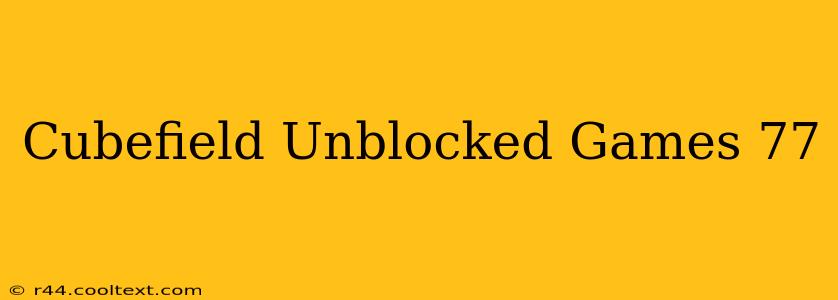 Cubefield Unblocked Games 77