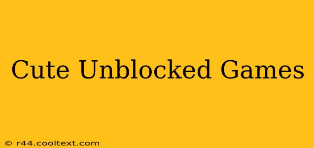 Cute Unblocked Games