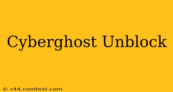 Cyberghost Unblock