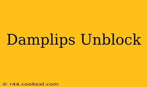 Damplips Unblock