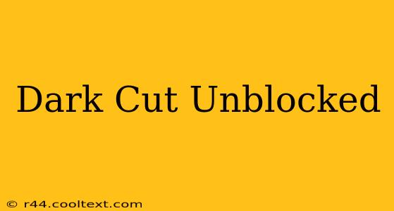 Dark Cut Unblocked