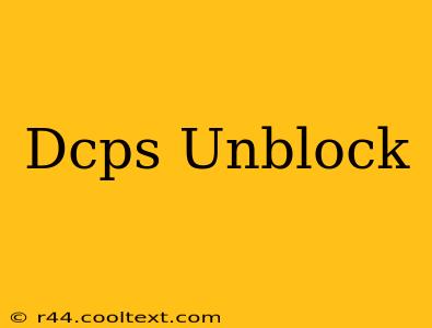 Dcps Unblock