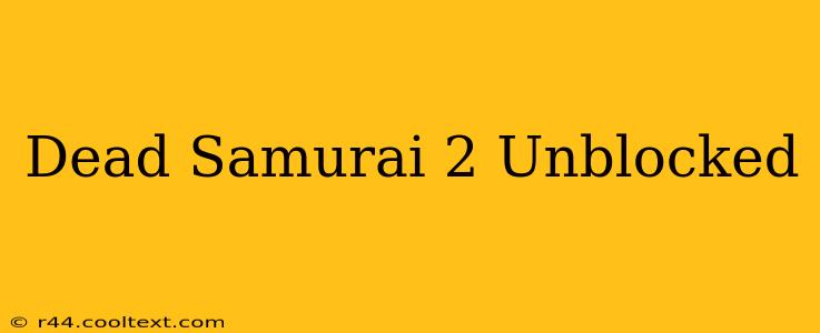 Dead Samurai 2 Unblocked