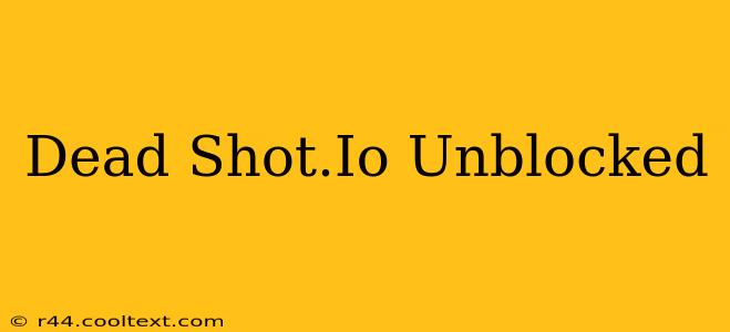 Dead Shot.Io Unblocked