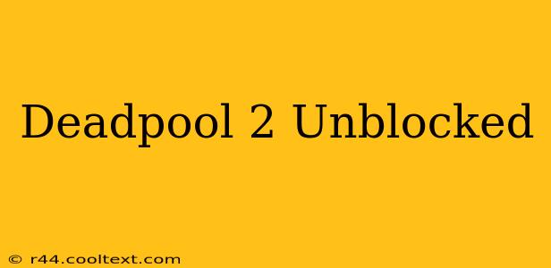 Deadpool 2 Unblocked