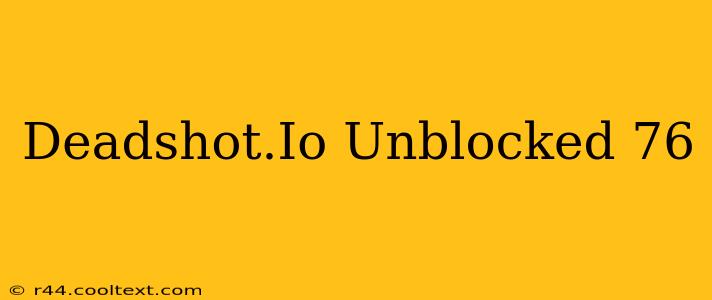 Deadshot.Io Unblocked 76