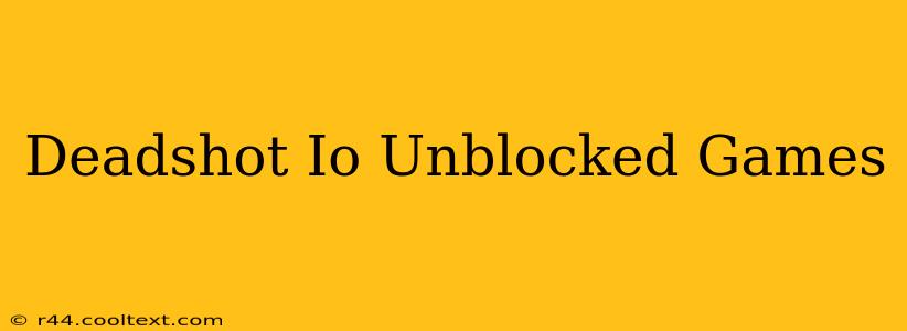 Deadshot Io Unblocked Games