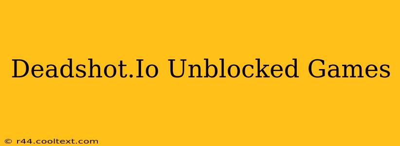 Deadshot.Io Unblocked Games